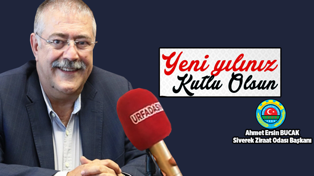 Siverek Ziraat Odası Başkanı Ahmet Ersin Bucak’tan Yeni Yıl Mesajı