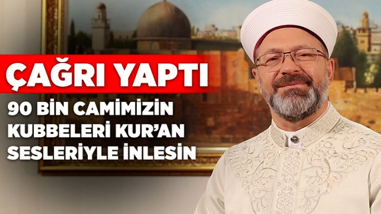 Diyanet İşleri Başkanı Erbaş'tan Kur'an Çağrısı!