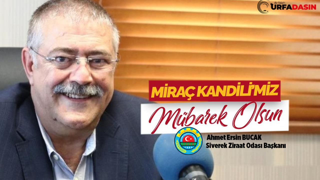 Siverek Ziraat Odası Başkanı Ahmet Ersin Bucak’tan Miraç Kandili Mesajı 