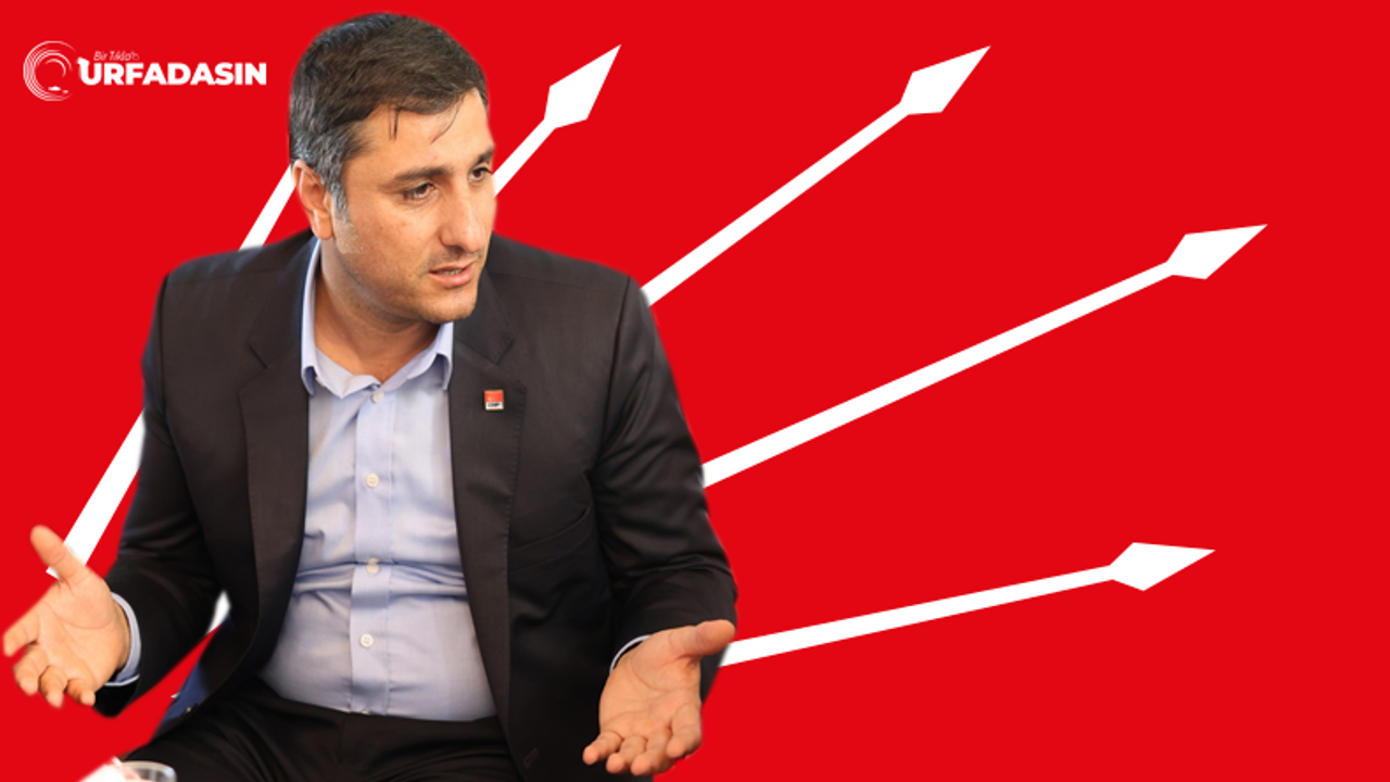 CHP Urfa İl Başkanı Ferhat Karadağ: Urfa'nın Sizinle Hesabı Var!
