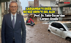 Tahir Özcan, Şanlıurfa’daki Sel Felaketinin Faktörlerini Sıraladı