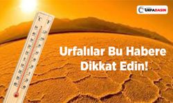 Urfalılar dikkat hava 45 dereceyi bulacak!