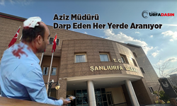 Şanlıurfa Valiliği Okul Müdürünü Darp Eden Zanlı İçin  Harekete Geçti