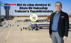 Şanlıurfa'da Uluslararası Havaalını Var Ama Antalya'ya Gidecek Uçak Yok!