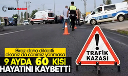 Şanlıurfa'yı Terör Değil Trafik Kazaları Vuruyor: 9 Ayda 60 Ölü