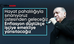 Erdoğan: Enflasyon düştükçe işçiye, emekliye yansıtacağız