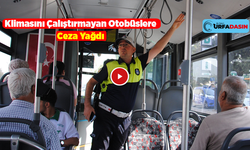 Şanlıurfa'da Şehir İçi Toplu Taşıma Yapan Otobüslerden 145'ne Klima Cezası