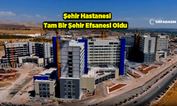Şanlıurfa Şehir Hastanesiyle İlgili Bilinmeyen Gerçek!