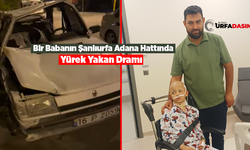 Şanlıurfalı Baba Çocuğunu Adana'ya Kemoterapiye Götürürken Kaza Yaptı