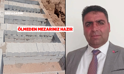 Şanlıurfa Suruç'ta, Muhatardan Ölecek Olanlara Mezar Hizmet!