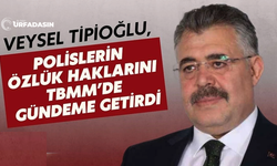 Şanlıurfa Eski Emniyet Müdürü Kocaeli Milletvekili Veysel Tipioğlu, Polislerin Özlük Haklarını TBMM’de Gündeme Getirdi
