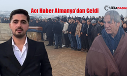 Şanlıurfa Halfetili Genç Almanya'da Vefat Etti Doğduğu Köyde Toprağa Verildi