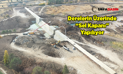 Şanlıurfa’da DSİ’nin Taşkın Derelerdeki Çalışmaları Devam Ediyor