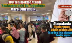 Şanlıurfa’ya Atanan 100 Doktordan Kaçı Hangi İlçeye Atandı