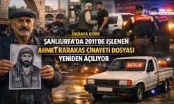 Şanlıurfalı Ahmet Karakaş’ın Dosyası 15 Yıl Sonra Yeniden Açılacak Mı?