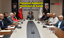 Şanlıurfa'da Oynanacak Play Off Maçının Güvenliği Masaya Yatırıldı