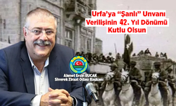 Ahmet Ersin Bucak'tan, Urfa’ya “Şanlı” Unvanı Verilişinin Yıl Dönümü Mesajı