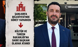 Şanlıurfalı Hemşehrimize Kültür Turizm Daire Başkanlığında Önemli Görev