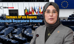 Şanlıurfa Milletvekili Yazmacı’dan Avrupa Parlamentosuna Sert Tepki