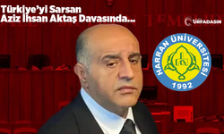 Aziz İhsan Aktaş'ın Harran Üniversitesinden Aldığı Diploması Mahkemede Teyid Edildi