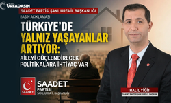Saadet Partisi Şanlıurfa İl Başkanı Halil Yiğit: Aileyi Güçlendirecek Politikalara İhtiyaç Var