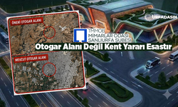 Yeni Otogarın Yapılacağı Yere Bir İtiraz da Şanlıurfa Mimarlar Odasından Geldi