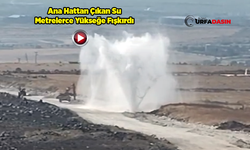 Şanlıurfa'da Ana İsale Hattı Patladı, 4 Mahalle Susuz Kaldı