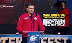 Şanlıurfa'da TEKNOFEST Heyecanı! Selçuk Bayraktar'dan Önemli Mesajlar