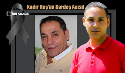 Kadir Hoş'un Acı Günü: Abisi Mehmet Hoş Vefat Etti