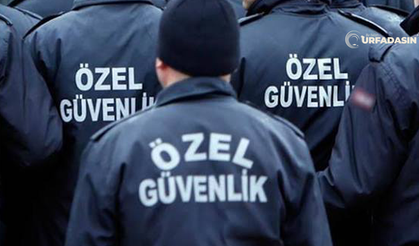 Şanlıurfa'da Özel Güvenlik Görevlileri İçin Kalıcı İstihdam Çağrısı