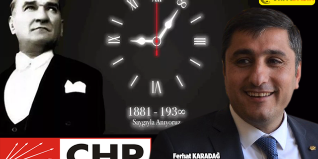 CHP Urfa İl Başkanı Ferhat Karadağ'dan 10 Kasım Mesajı