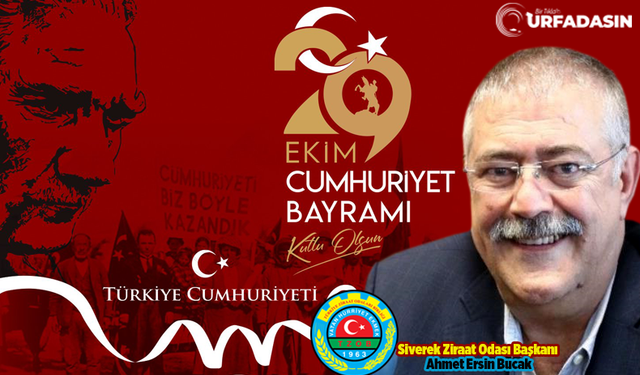 Siverek Ziraat Odası Başkanı Ahmet Ersin Bucak’tan 29 Ekim Cumhuriyet Bayramı Mesajı