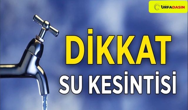 Birecik'te Saatler Sürecek Su Kesintisi Uyarısı