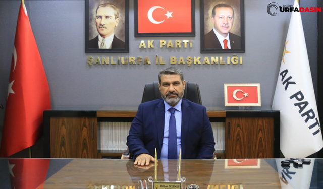 AK Parti Şanlıurfa İl Başkanı Delioğlu'ndan 30 Ağustos Zafer Bayramı Mesajı