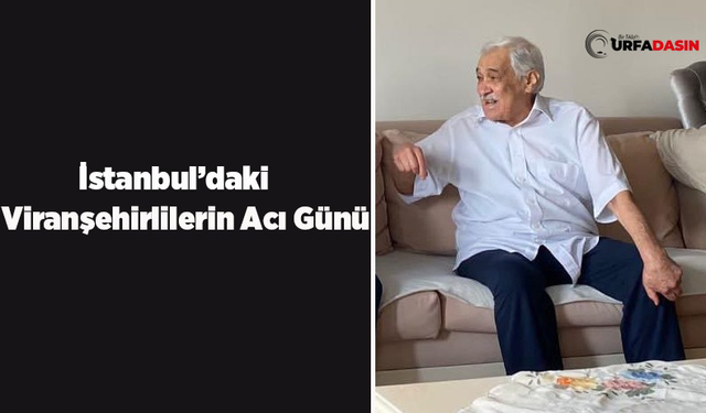 İstanbul Viranşehirliler Derneği Başkanı Vefat Etti
