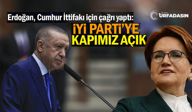 Erdoğan, Cumhur İttifakı için İyi Partiye çağrı yaptı: Kapımız açık...