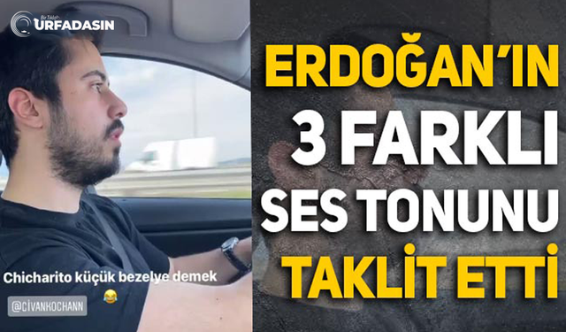 Urfalı Fenomen Bu Kez Erdoğan'ın 3 Farklı Ses Tonunu Taklit Etti