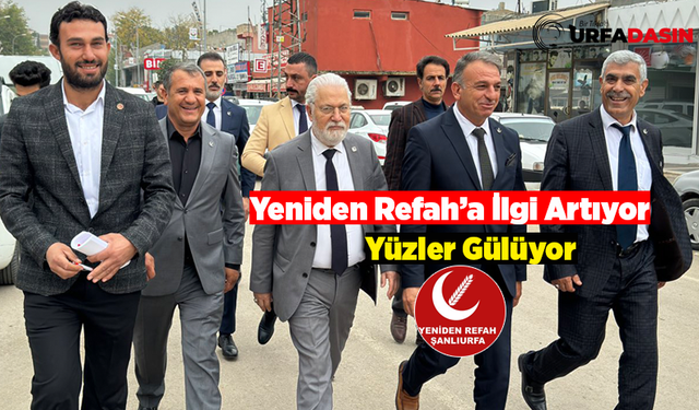 Yeniden Refah Partisi Genel Başkan Yardımcısı, 5 Gündür Urfa’yı Adım Adım Geziyor