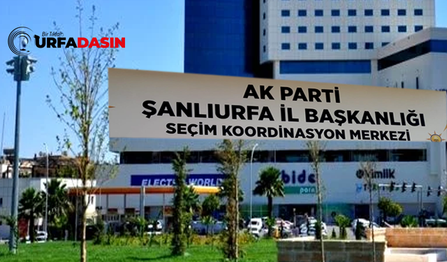 AK Parti Şanlıurfa SKM Başkanlığı Seçimi İşte Burada Koordine Edecek