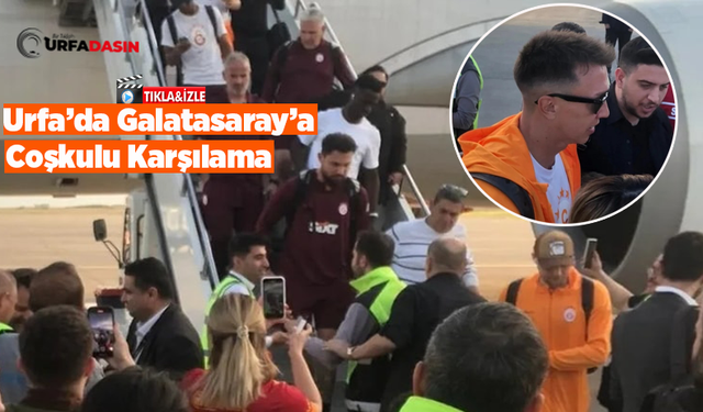 Galatasaray Futbolcular Süper Kupa İçin Şanlıurfa'da!