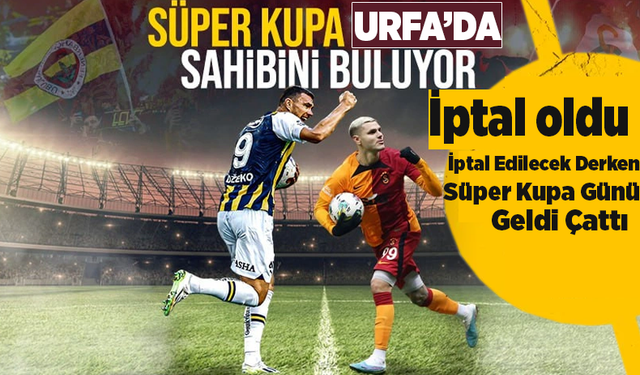 Urfa'da Oynanacak Süper Kupanın Yayınlanacağı Kanal Belli Oldu