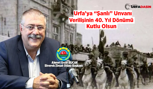 Ahmet Ersin Bucak, Urfa’ya “Şanlı” Unvanı Verilişinin Yıl Dönümünü Kutladı