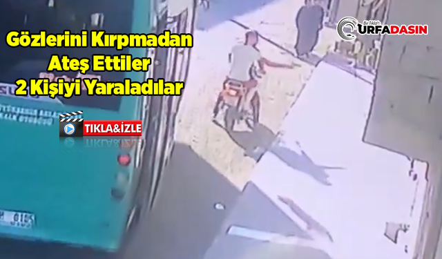 Şanlıurfa'da 2 Kişinin Yaralandığı Silahlı Saldırı Anları Kameraya Yansıdı