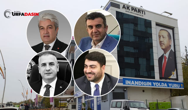 AK Parti Şanlıurfa İl Başkanlığı İçin 4 İsim Ankara'ya Çağrıldı