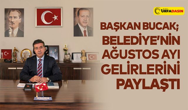 Başkan Bucak; Belediyenin Ağustos Ayı Gelirlerini Paylaştı