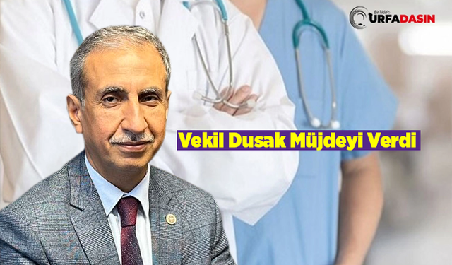 Vekil Abdurrahim Dusak: Şanlıurfa'ya 400 Doktor Atandı