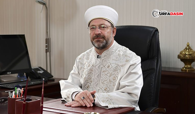 Diyanet İşleri Başkanı Erbaş Şanlıurfa’ya Gelecek