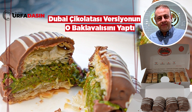 Şanlıurfa da Dubai Çikolatası Versiyonun Baklavalısını Yaptı