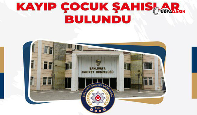 Şanlıurfa’da Kayıp Çocuklardan Sevindirici Haber