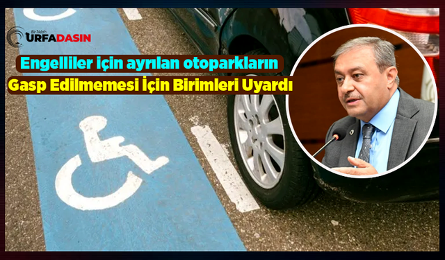 Şanlıurfa'da Engelli Otoparkların Gasp Edilmesine Dur Denilecek!